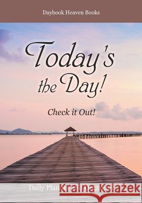 Today's the Day! Check It Out! Daily Planner and Organizer Daybook Heaven Books 9781683232599 Daybook Heaven Books - książka