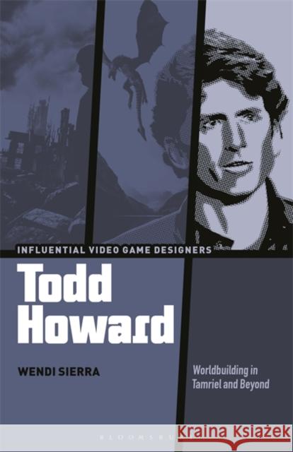 Todd Howard: Worldbuilding in Tamriel and Beyond Sierra, Wendi 9781501350955 Bloomsbury Publishing Plc - książka