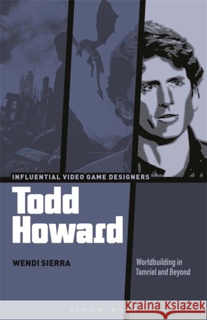 Todd Howard: Worldbuilding in Tamriel and Beyond Sierra, Wendi 9781501350962 Bloomsbury Academic - książka
