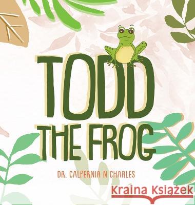 Todd the Frog Dr Calpernia N Charles Nuno Moreira  9798987381281 C. Nicole Charles - książka