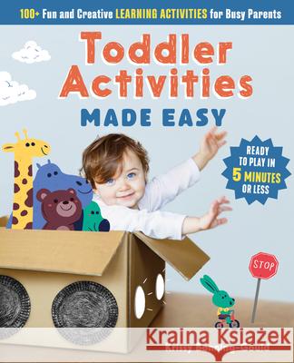 Toddler Activities Made Easy: 100+ Fun and Creative Learning Activities for Busy Parents Bonning-Gould, Kristin 9781641525381 Rockridge Press - książka