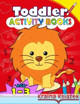 Toddler Activity books ages 1-3: Boys or Girls, for Their Fun Early Learning Alphabet, Number, Shape and Games Kodomo Publishing 9781986521925 Createspace Independent Publishing Platform - książka
