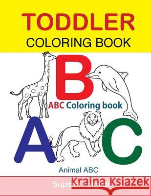 Toddler Coloring Book. ABC Coloring book: Animal abc book, coloring for toddlers, Children's learning books, Big book of abc, activity books for toddl Sujatha Lalgudi 9781534798243 Createspace Independent Publishing Platform - książka