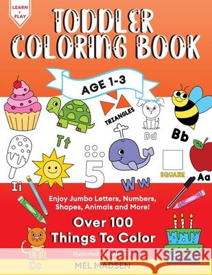 Toddler Coloring Book Age 1-3: Enjoy Jumbo Letters, Numbers, Shapes, Animals and More! Mel Madsen 9781739971281 Koko & Roo - książka