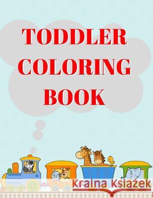 Toddler Coloring Book: Ages 1-6 Childhood Learning, Preschool Activity Book 100 Pages Size 8.5x11 Inch Maxima Mozley 9781731560551 Independently Published - książka