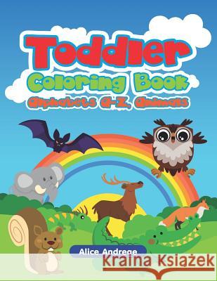 Toddler Coloring Book: Alphabets A-Z, Animals Alice Andreae 9781980787624 Independently Published - książka