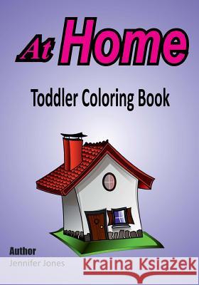 Toddler Coloring Book: At Home Jennifer Jones 9781546546177 Createspace Independent Publishing Platform - książka