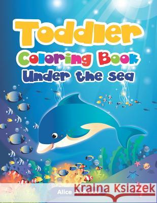 Toddler Coloring Book: Under the sea Activity Book for Kids Ages 2-4 Andreae, Alice 9781980888147 Independently Published - książka