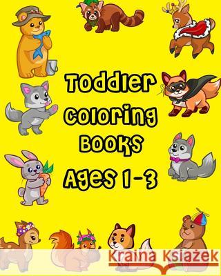 Toddler Coloring Books Ages 1-3: Giant Coloring Books for Toddlers, Fun Animals to Color for Early Childhood Learning (100 Pages) Lester Moore 9781985191815 Createspace Independent Publishing Platform - książka