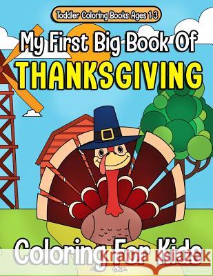 Toddler Coloring Books Ages 1-3: My First Big Book Of Thanksgiving Coloring For Kids: Thanksgiving Coloring Book For Children, Turkeys, Native America Clemens, Annie 9781727468632 Createspace Independent Publishing Platform - książka