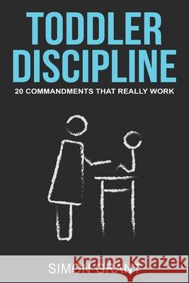 Toddler Discipline: 20 Commandments That Really Work Simon Grant 9781913597115 Joiningthedotstv Limited - książka