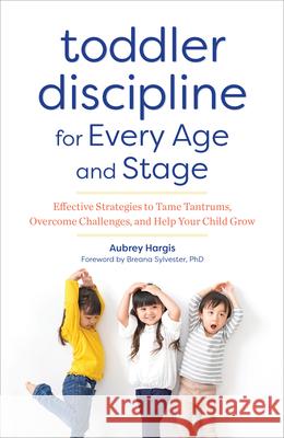 Toddler Discipline for Every Age and Stage: Effective Strategies to Tame Tantrums, Overcome Challenges, and Help Your Child Grow  9781641521277 Rockridge Press - książka