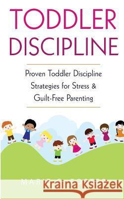 Toddler Discipline: Proven Toddler Discipline Strategies for Stress & Guilt-Free Parenting Marie C. Foster 9781717563385 Createspace Independent Publishing Platform - książka