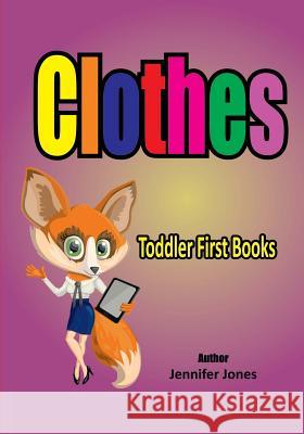 Toddler First Books: Clothes Jennifer Jones 9781546546641 Createspace Independent Publishing Platform - książka