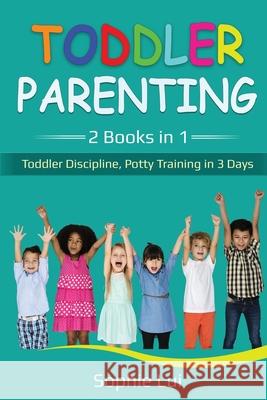 Toddler Parenting: 2 Books in 1 - Toddler Discipline, Potty Training in 3 Days Sophie Lui 9781087886060 Lee Digital Ltd. Liability Company - książka