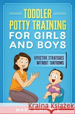 Toddler Potty Training for Girls and Boys: Effective Strategies Without Tantrums Mary Simmons 9781079061703 Independently Published - książka