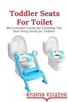 Toddler Seats For Toilet: #1 Consumer Guide for Choosing The Best Potty Seats for Toddler Phil Jane 9781637502525 Cocrix Press - książka