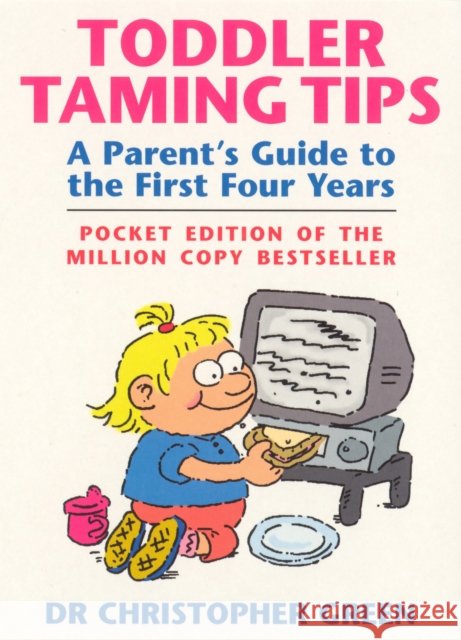 Toddler Taming Tips : A Parent's Guide to the First Four Years - Pocket Edition Christopher Green 9780091889678  - książka