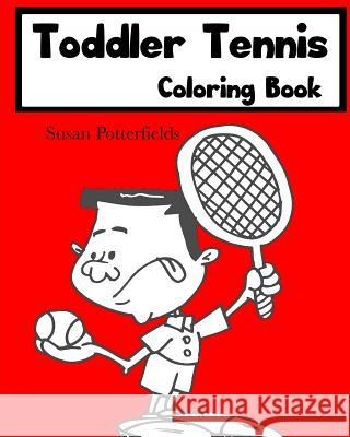Toddler Tennis Coloring Book Susan Potte 9781727248807 Createspace Independent Publishing Platform - książka