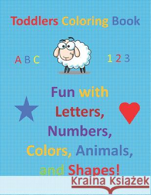 Toddlers Coloring Book: Fun with Letters, Numbers, Colors, Animals, and Shapes! Jack Pollard 9781081657963 Independently Published - książka