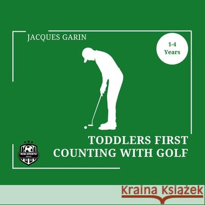 Toddler's First Counting with Golf: High Contrast Early Learning 1 to 4 Years Jacques Garin 9781923246102 Mini Sporto Press - książka