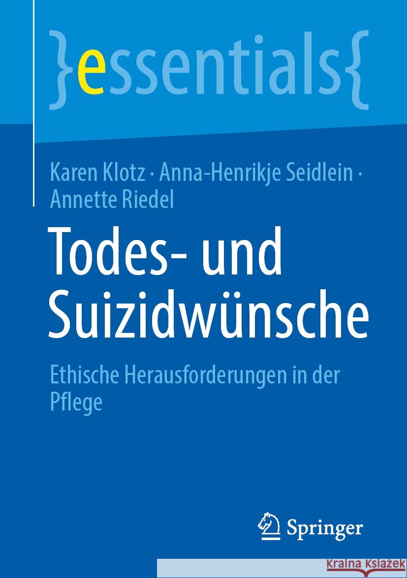 Todes- und Suizidwünsche: Ethische Herausforderungen in der Pflege Karen Klotz, Anna-Henrikje Seidlein, Annette Riedel 9783662710180 Springer-Verlag Berlin and Heidelberg GmbH &  - książka