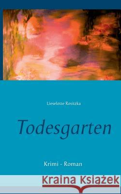 Todesgarten: Krimi - Roman Lieselotte Rositzka 9783743153639 Books on Demand - książka
