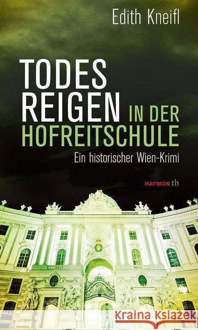 Todesreigen in der Hofreitschule : Ein historischer Wien-Krimi Kneifl, Edith 9783709979112 Haymon Verlag - książka