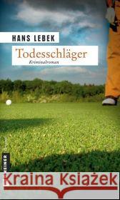 Todesschläger : Golferkrimi Lebek, Hans   9783899776607 Gmeiner - książka