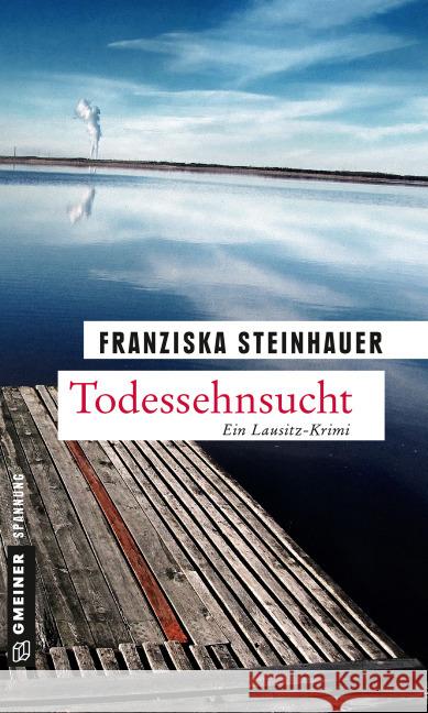 Todessehnsucht : Ein Lausitz-Krimi Steinhauer, Franziska 9783839218334 Gmeiner - książka