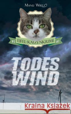 Todeswind: Eifel-Katzenkrimi #1 Manu Wirtz 9781515034414 Createspace Independent Publishing Platform - książka