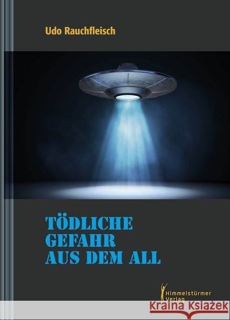 Tödliche Gefahr aus dem All Rauchfleisch, Udo 9783863618070 Himmelstürmer - książka