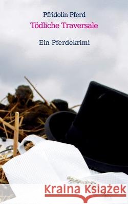 Tödliche Traversale: Ein Pferdekrimi Pfridolin Pferd 9783741237911 Books on Demand - książka