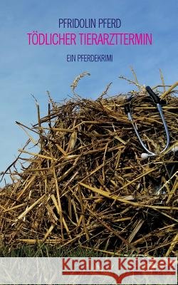 Tödlicher Tierarzttermin: Ein Pferdekrimi Pferd, Pfridolin 9783752816846 Books on Demand - książka