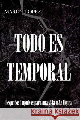 Todo es temporal: Peque?os impulsos para una vida m?s ligera Mario Lopez 9783912373134 ML Publishing - książka