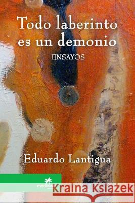 Todo laberinto es un demonio Eduardo Lantigua 9781387657797 Lulu.com - książka
