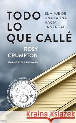 Todo Lo Que Callé: El viaje de una latina hacia la verdad Rosy Crumpton 9781735091501 Warren Publishing, Inc - książka