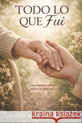 Todo lo que fui Maria Martinez Franco 9798649980258 Independently Published - książka