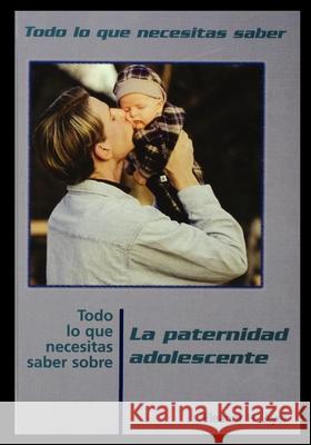 Todo Lo Que Necesitas Saber Sobre Paternidad Adolescente = Everything You Need to Know about Teen Fatherhood Eleanor Ayer 9781435888685 Rosen Publishing Group - książka