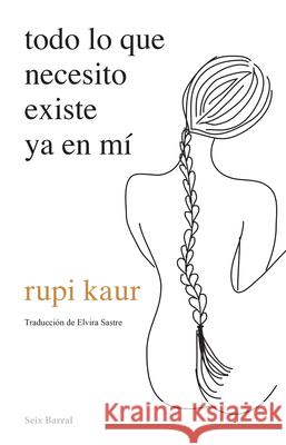 Todo Lo Que Necesito Existe YA En Mí Kaur, Rupi 9786070777196 Planeta Publishing - książka