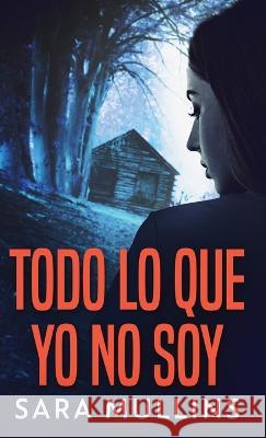 Todo lo que yo no soy Sara Mullins Elizabeth Garay 9784824172679 Next Chapter - książka