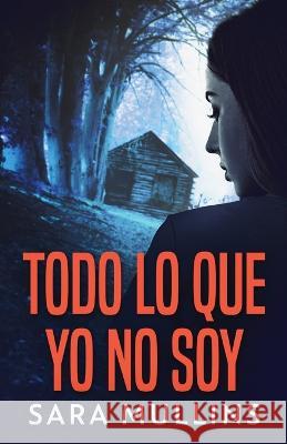 Todo lo que yo no soy Sara Mullins Elizabeth Garay 9784824172686 Next Chapter - książka