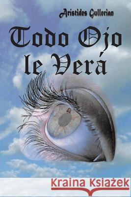 Todo Ojo le Verá Arístides Gullerian 9781636309125 Covenant Books - książka