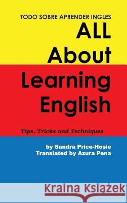 Todo sobre aprender Ingles All About Learning English: Tips, Trips and Techniques Price-Hosie, Sandra 9781490765266 Trafford Publishing - książka