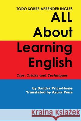 Todo sobre aprender Ingles All About Learning English: Tips, Trips and Techniques Price-Hosie, Sandra 9781490765273 Trafford Publishing - książka