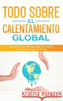 Todo Sobre el Calentamiento Global: Descubre lo que esta Causando los Cambios más Fuertes en Nuestro Planeta Menzie, Kit 9781646947218 Silvia Domingo - książka