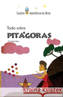 Todo sobre Pitágoras: Versión color Yaiza, Alicia 9781542575270 Createspace Independent Publishing Platform - książka