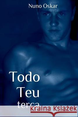 Todo Teu: Terça Oskar, Nuno 9781533660534 Createspace Independent Publishing Platform - książka