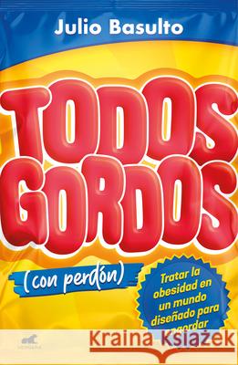 Todos Gordos (Con Perd?n) / All Fat--(With My Apologies) Julio Basulto 9788494898372 Vergara - książka