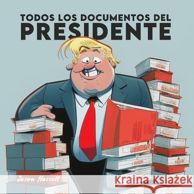 Todos los Documentos del Presidente Edith Liliana Tlazalo Arana Jason Hassett  9798852321770 Independently Published - książka